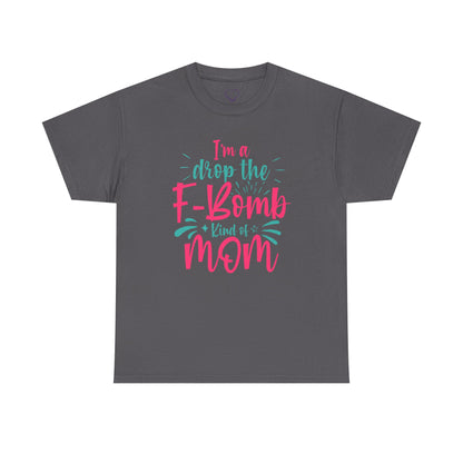 Graphic Tee — "I'm a Drop the F-Bomb Kind of Mom" Funny Mom T-Shirt