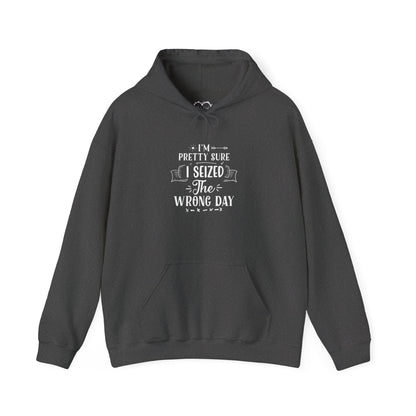 Hoodie - "I’m Pretty Sure I Seized the Wrong Day" Funny Quote Pullover