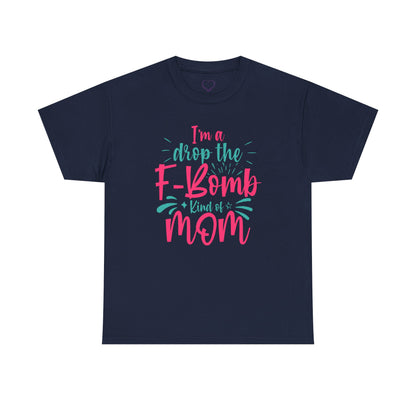 Graphic Tee — "I'm a Drop the F-Bomb Kind of Mom" Funny Mom T-Shirt