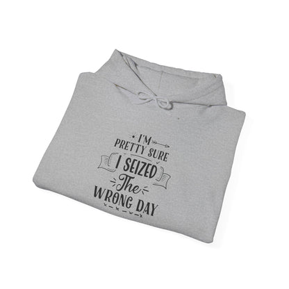 Hoodie – “I’m Pretty Sure I Seized the Wrong Day” Funny Quote Pullover