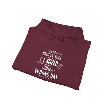 Hoodie - "I’m Pretty Sure I Seized the Wrong Day" Funny Quote Pullover