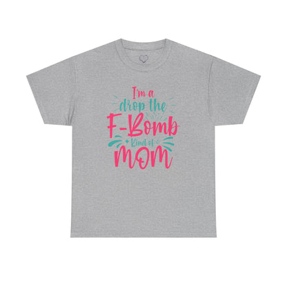 Graphic Tee — "I'm a Drop the F-Bomb Kind of Mom" Funny Mom T-Shirt