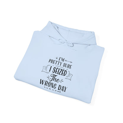 Hoodie – “I’m Pretty Sure I Seized the Wrong Day” Funny Quote Pullover