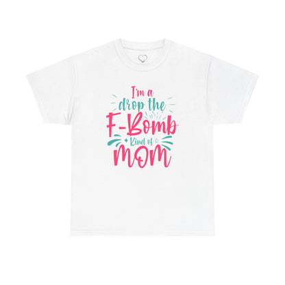 Graphic Tee — "I'm a Drop the F-Bomb Kind of Mom" Funny Mom T-Shirt