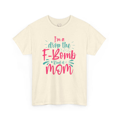 Graphic Tee — "I'm a Drop the F-Bomb Kind of Mom" Funny Mom T-Shirt