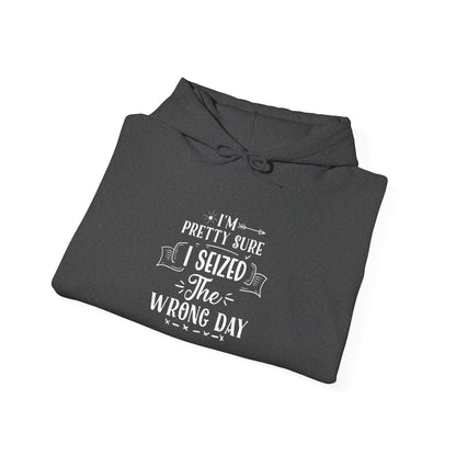 Hoodie - "I’m Pretty Sure I Seized the Wrong Day" Funny Quote Pullover