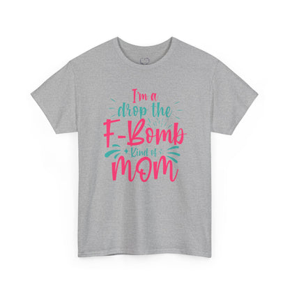 Graphic Tee — "I'm a Drop the F-Bomb Kind of Mom" Funny Mom T-Shirt