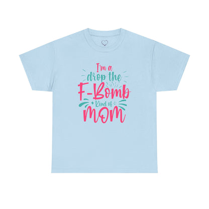 Graphic Tee — "I'm a Drop the F-Bomb Kind of Mom" Funny Mom T-Shirt