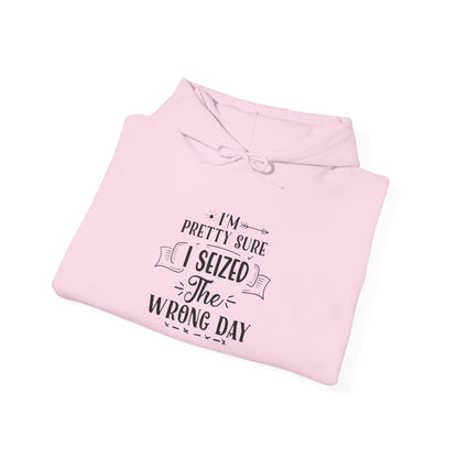 Hoodie – “I’m Pretty Sure I Seized the Wrong Day” Funny Quote Pullover