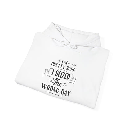 Hoodie – “I’m Pretty Sure I Seized the Wrong Day” Funny Quote Pullover