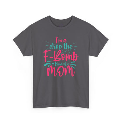 Graphic Tee — "I'm a Drop the F-Bomb Kind of Mom" Funny Mom T-Shirt