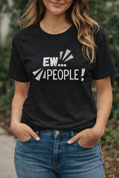 Ew... People! Graphic Tee — Funny Anti-Social Sarcasm T-Shirt