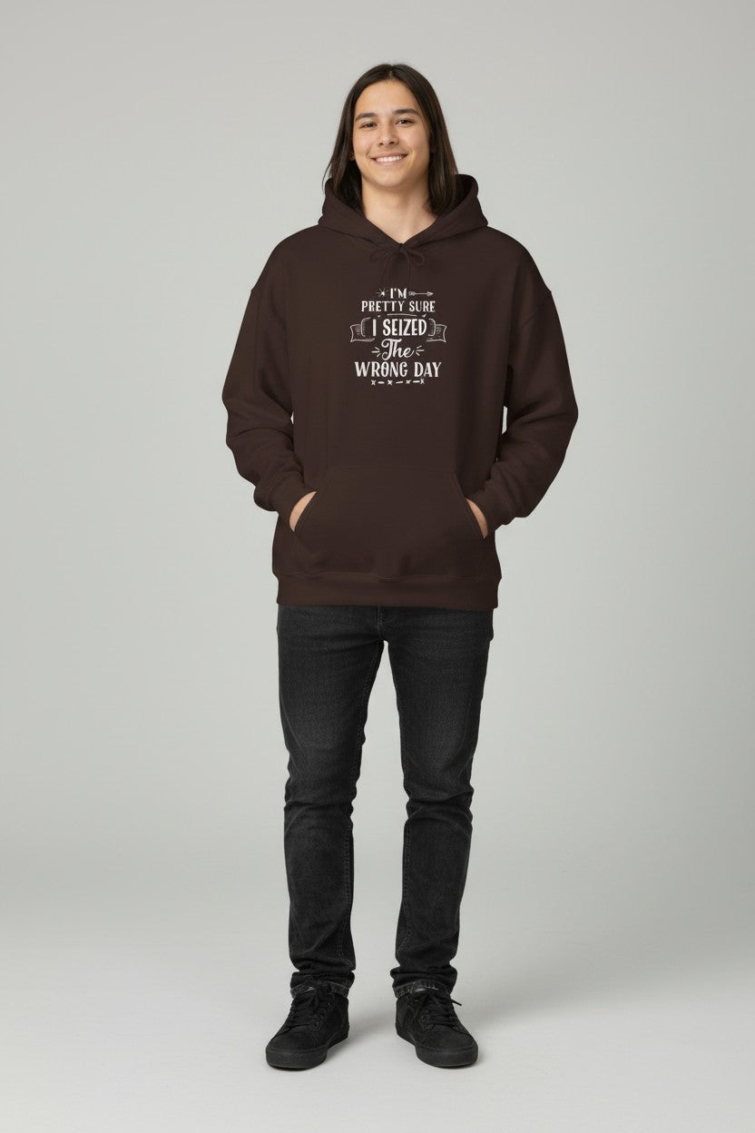 Hoodie - "I’m Pretty Sure I Seized the Wrong Day" Funny Quote Pullover