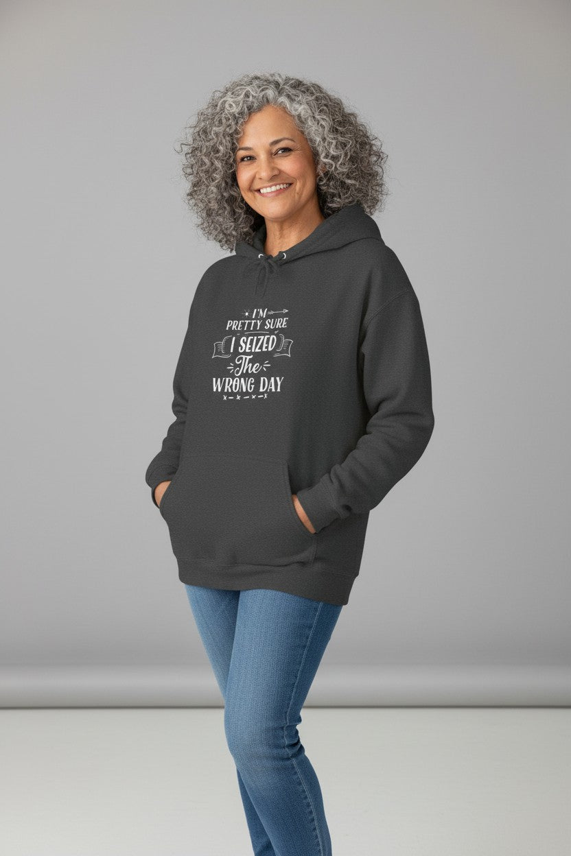 Hoodie - "I’m Pretty Sure I Seized the Wrong Day" Funny Quote Pullover