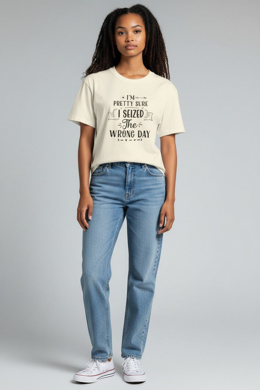 Seized the Wrong Day Tee — Funny Sarcastic Quote T-Shirt