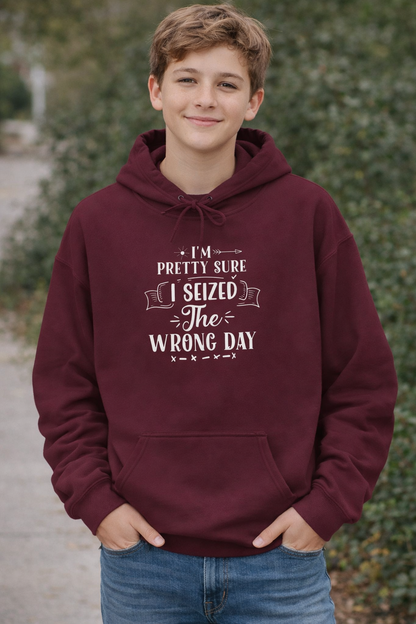 Hoodie - "I’m Pretty Sure I Seized the Wrong Day" Funny Quote Pullover