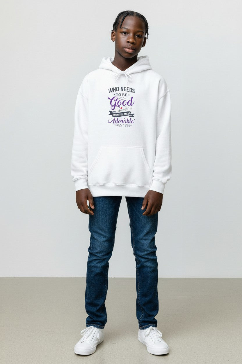 Hoodie - "Who Needs to Be Good When You Can Be Adorable" Cute Quote Pullover