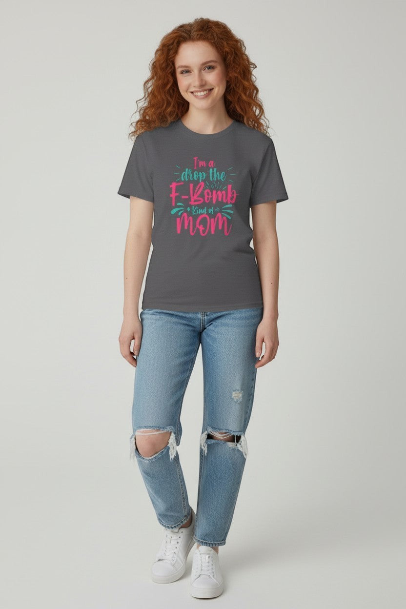 Woman wearing charcoal “Drop the F-Bomb Mom” t-shirt, a casual and humorous everyday look.