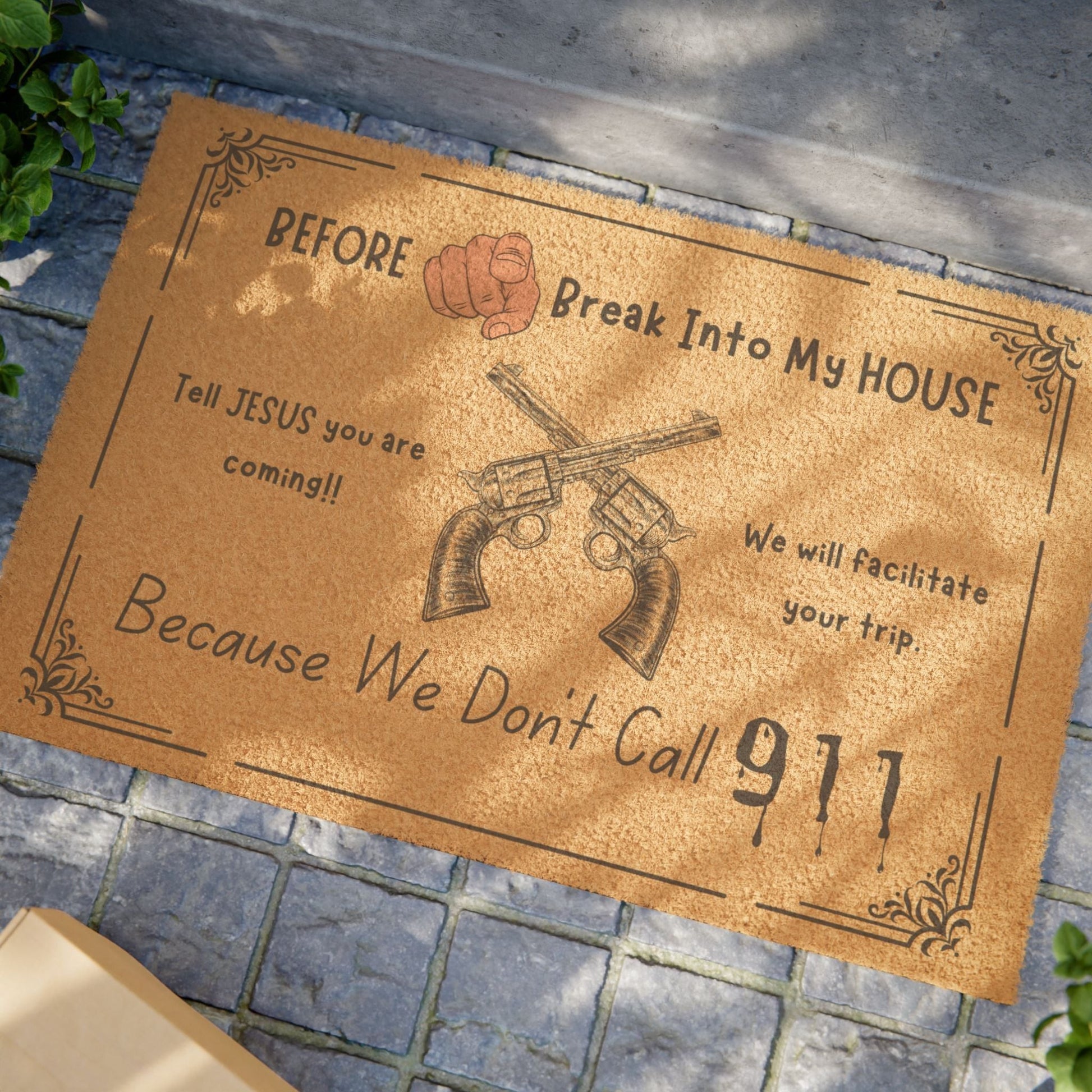 Jena Jewelry funny doormat with text "Before You Break Into My House, Tell Jesus you are coming!! Because We Don't Call 911" and crossed revolvers.