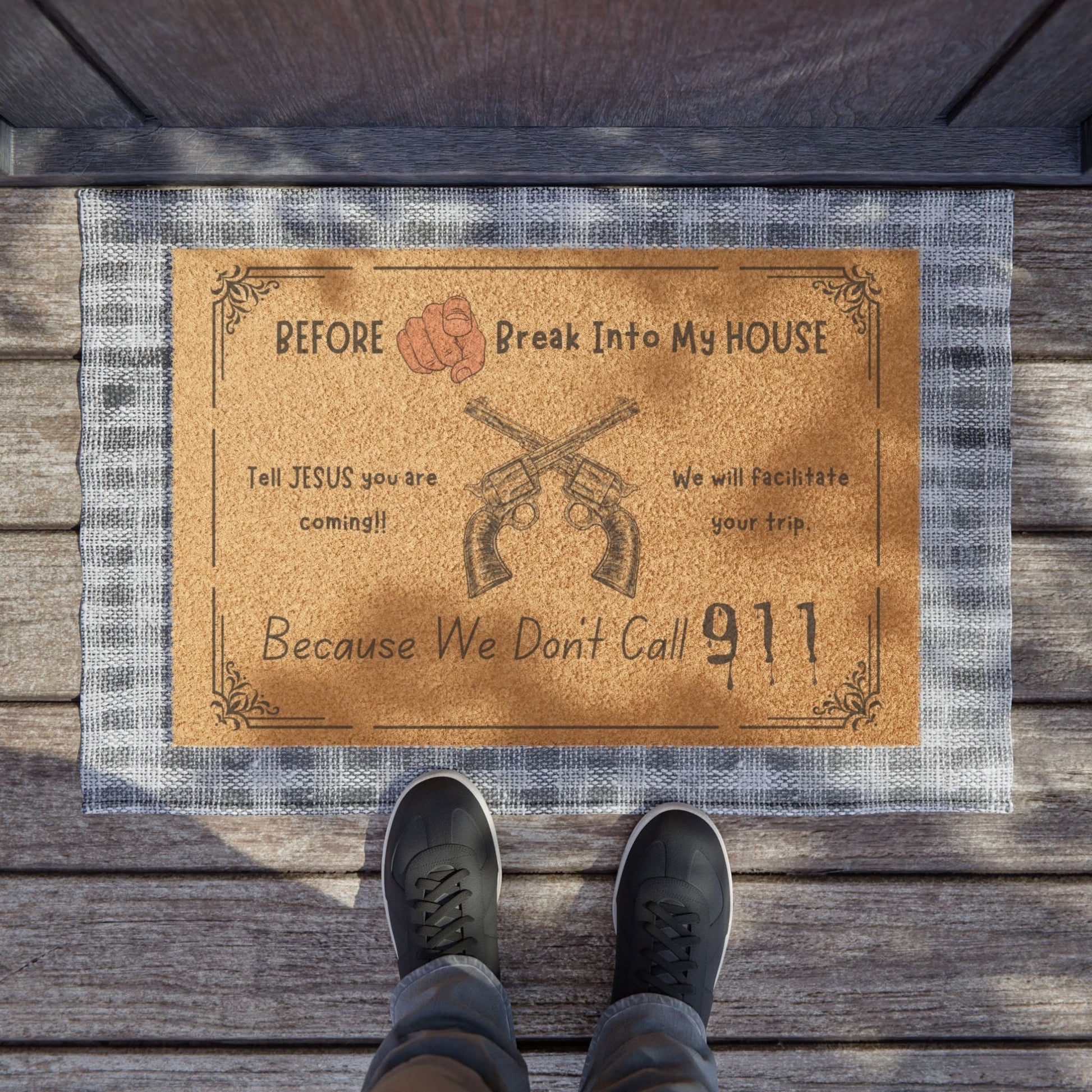 Jena Jewelry funny doormat with "Before You Break Into My House, Tell Jesus you are coming!! Because We Don't Call 911" text and crossed guns graphic.