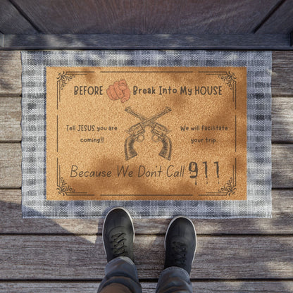 Jena Jewelry funny doormat with "Before You Break Into My House, Tell Jesus you are coming!! Because We Don't Call 911" text and crossed guns graphic.