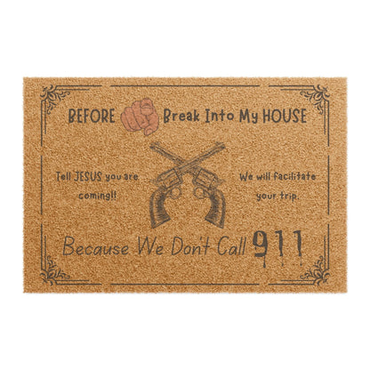 Jena Jewelry funny doormat with text "Before you break into my house, tell Jesus you are coming!! We will facilitate your trip. Because We Don't Call 911" and crossed revolvers.
