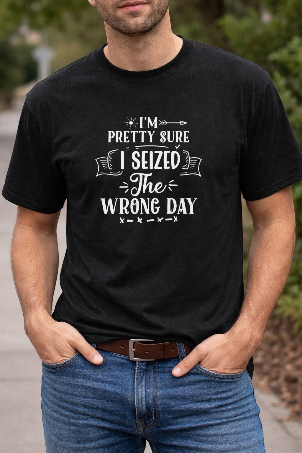 Jena Jewelry black 100% cotton t-shirt with white graphic text that reads 'I'm pretty sure I seized the wrong day'.