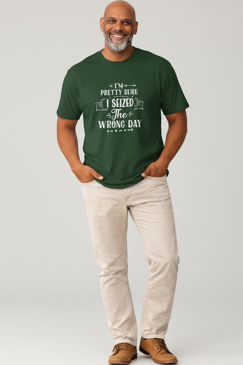 Jena Jewelry dark green 100% cotton t-shirt with white graphic text that reads 'I'm pretty sure I seized the wrong day'.