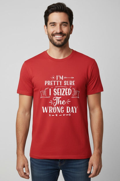 Jena Jewelry red 100% cotton t-shirt with white graphic text that reads 'I'm pretty sure I seized the wrong day'.