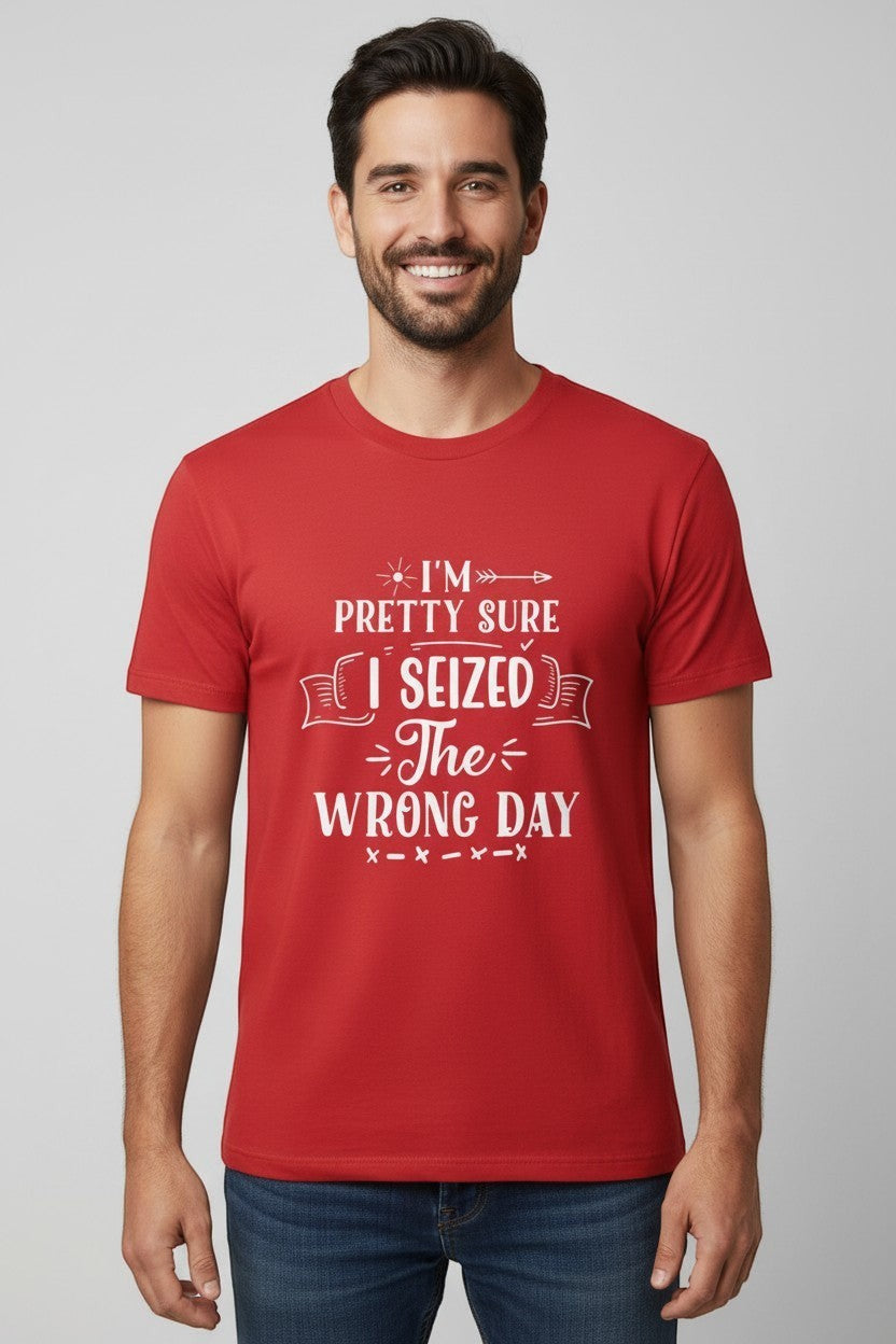 Jena Jewelry red 100% cotton t-shirt with white graphic text that reads 'I'm pretty sure I seized the wrong day'.