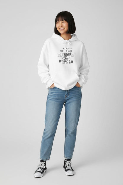 Jena Jewelry white cotton-poly blend pullover hoodie with "I'm Pretty Sure I Seized the Wrong Day" graphic print on chest.