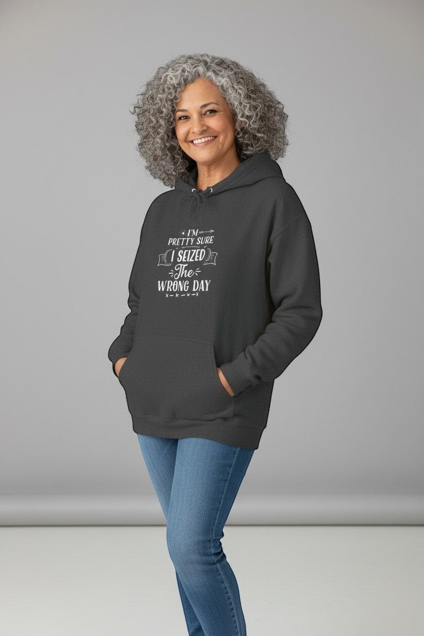 Jena Jewelry charcoal grey pullover hoodie with white text graphic reading "I'm Pretty Sure I Seized The Wrong Day".