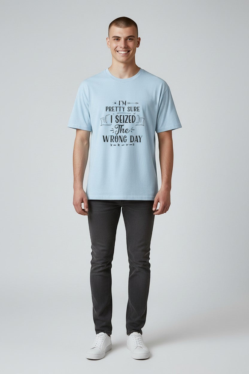 Jena Jewelry light blue 100% cotton t-shirt with black text graphic that reads "I'm pretty sure I seized the wrong day."