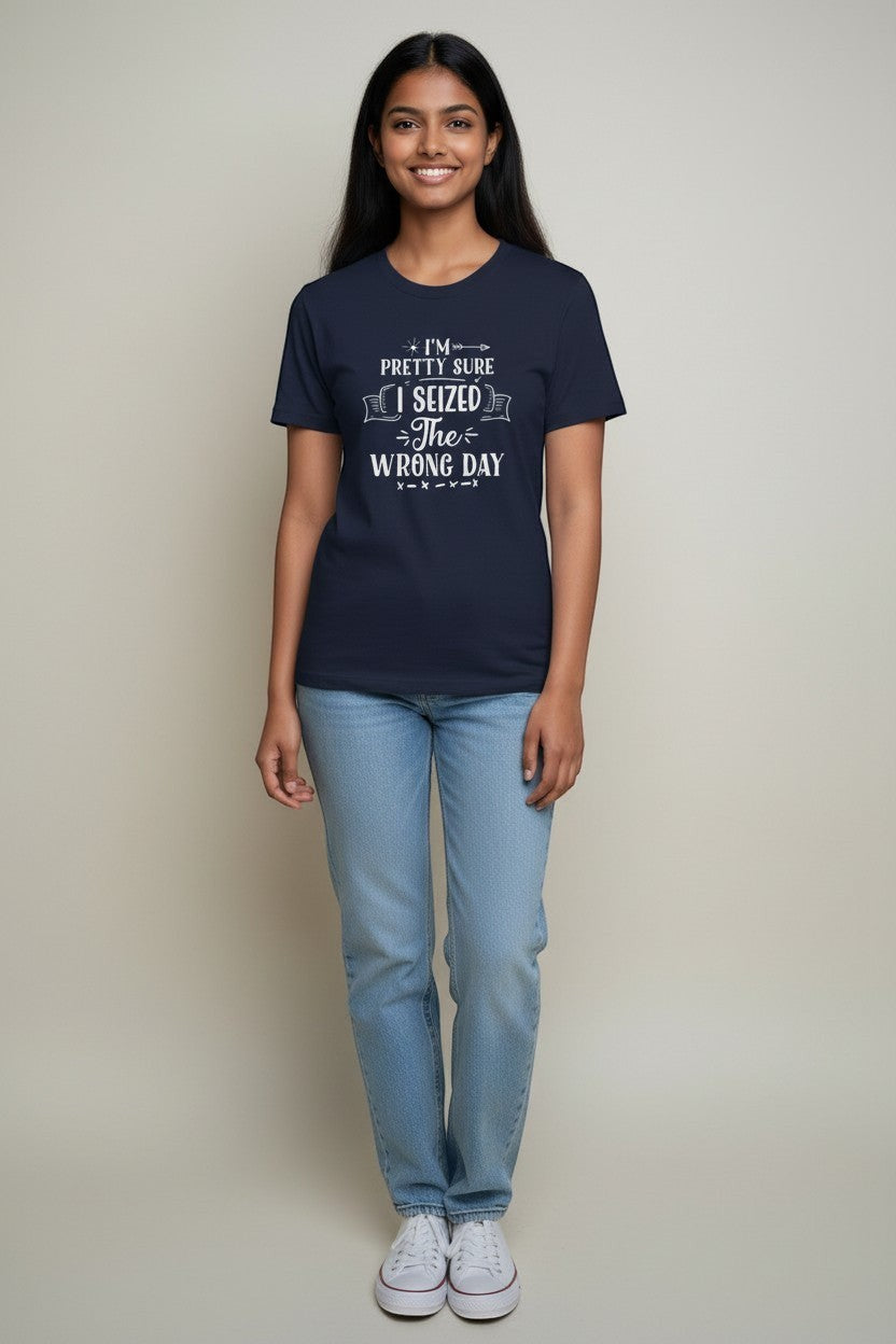Jena Jewelry navy blue 100% cotton t-shirt with white graphic text that reads 'I'm pretty sure I seized the wrong day'.