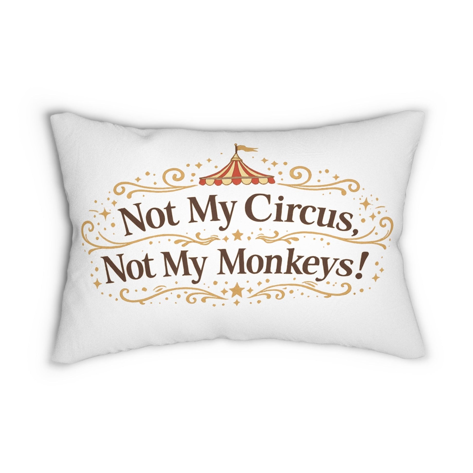 White lumbar pillow with "Not My Circus, Not My Monkeys!" text in brown and gold circus-themed font. Jena Jewelry.