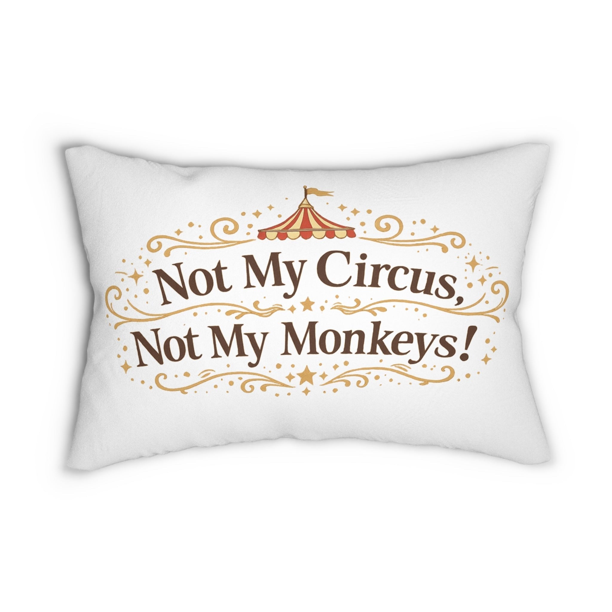 White lumbar pillow with "Not My Circus, Not My Monkeys!" text in brown and gold circus-themed font. Jena Jewelry.